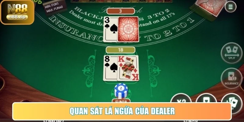 Blackjack N88 - Trải Nghiệm Chuẩn Cao Thủ Ngay Hôm Nay 3 Quan sát lá ngửa của dealer