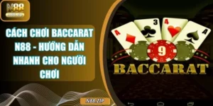 Cách Chơi Baccarat N88 - Hướng Dẫn Nhanh Cho Người Chơi