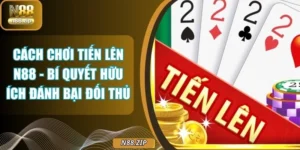 Cách Chơi Tiến Lên N88 - Bí Quyết Hữu Ích Đánh Bại Đối Thủ