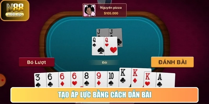 Cách Chơi Tiến Lên N88 - Bí Quyết Hữu Ích Đánh Bại Đối Thủ 3 Tạo áp lực bằng cách dẫn bài bất ngờ