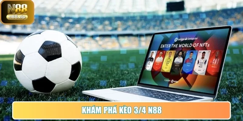 Kèo 3/4 - Bí Quyết Đọc Và Soi Kèo Chuẩn Xác Tại N88 1 Khám phá kèo 3/4 N88