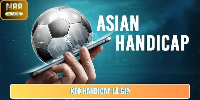 Kèo Handicap là gì?
