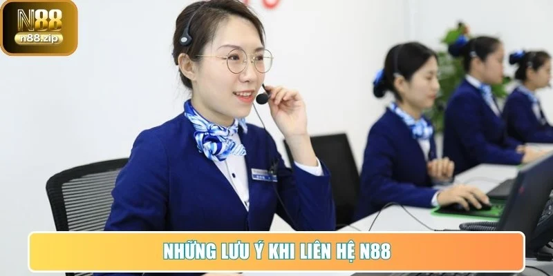 Những lưu ý khi liên hệ N88 bạn nên biết tránh lỗi
