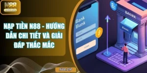 Nạp Tiền N88 - Hướng Dẫn Chi Tiết Và Giải Đáp Thắc Mắc