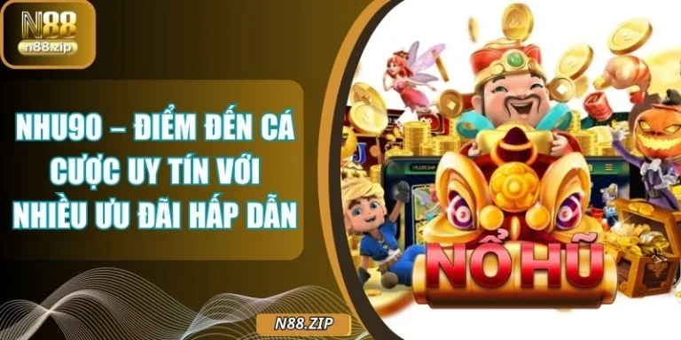 Nhu90 – Điểm Đến Cá Cược Uy Tín Với Nhiều Ưu Đãi Hấp Dẫn