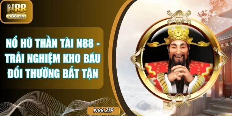 Nổ Hũ Thần Tài N88 - Trải Nghiệm Kho Báu Đổi Thưởng Bất Tận