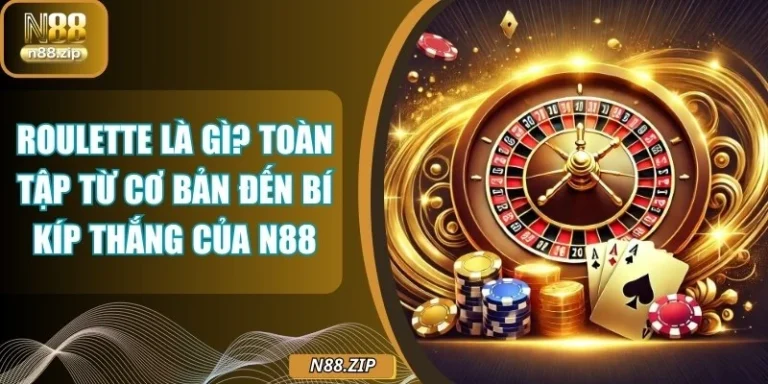 Roulette Là Gì? Toàn Tập Từ Cơ Bản Đến Bí Kíp Thắng Của N88