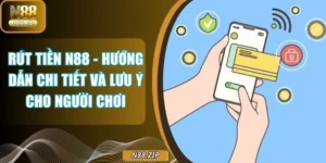 Rút Tiền N88 - Hướng Dẫn Chi Tiết Và Lưu Ý Cho Người Chơi
