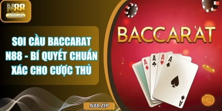 Soi Cầu Baccarat N88 - Bí Quyết Chuẩn Xác Cho Cược Thủ