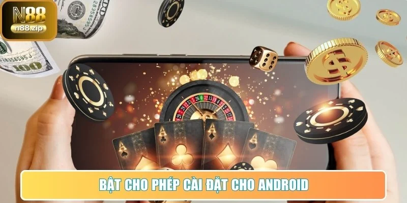Bật cho phép cài đặt ứng dụng từ ngoài cho Android
