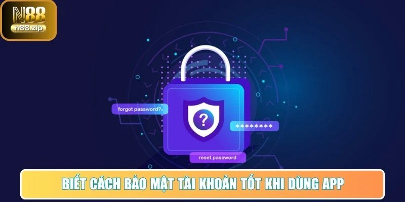 Biết cách bảo mật tài khoản tốt khi dùng app
